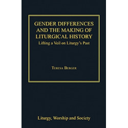 Gender Differences and the Making of Liturgical History: Lifting a Veil on Liturgy's Past