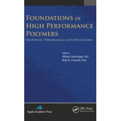 Foundations of High Performance Polymers: Properties, Performance and Applications
