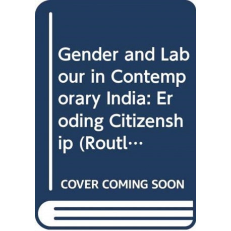 Gender and Labour in Contemporary India: Eroding Citizenship