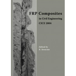 FRP Composites in Civil Engineering - CICE 2004: Proceedings of the 2nd International Conference on FRP Composites in Civil Engineering - CICE 2004, 8-10 December 2004, Adelaide, Australia