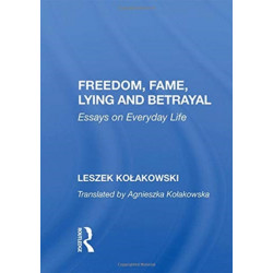 Freedom, Fame, Lying And Betrayal: Essays On Everyday Life