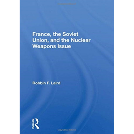 France, The Soviet Union, And The Nuclear Weapons Issue