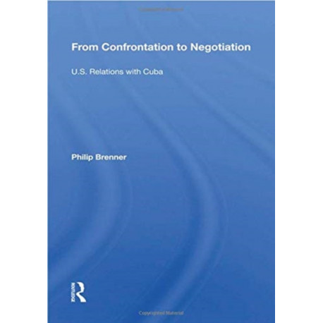 From Confrontation To Negotiation: U.s. Relations With Cuba