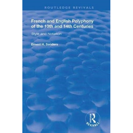 French and English Polyphony of the 13th and 14th Centuries: Style and Notation