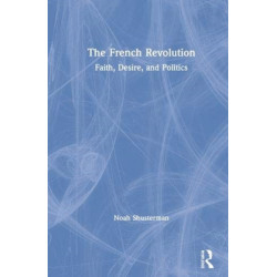The French Revolution: Faith, Desire, and Politics