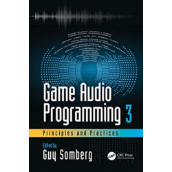Game Audio Programming 3: Principles and Practices: Principles and Practices