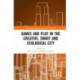 Games and Play in the Creative, Smart and Ecological City