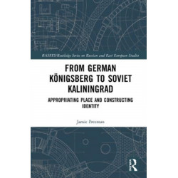 From German Konigsberg to Soviet Kaliningrad: Appropriating Place and Constructing Identity