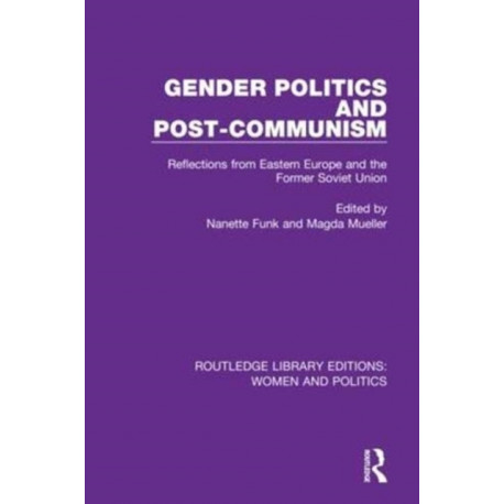Gender Politics and Post-Communism: Reflections from Eastern Europe and the Former Soviet Union