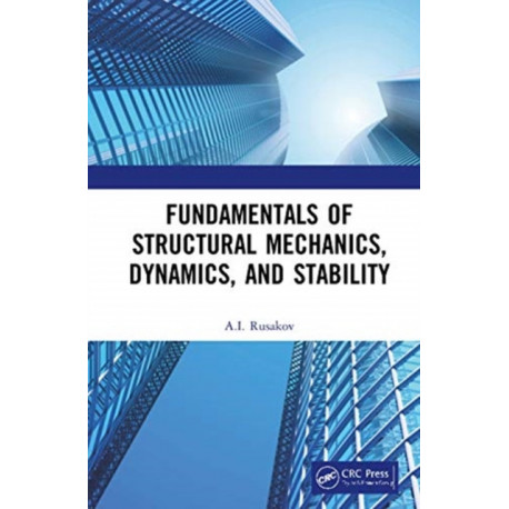 Fundamentals of Structural Mechanics, Dynamics, and Stability