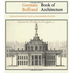 Germain Boffrand: Book of Architecture Containing the General Principles of the Art and the Plans, Elevations and Sections of some of the Edifices Built in France and in Foreign Countries