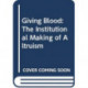 Giving Blood: The Institutional Making of Altruism