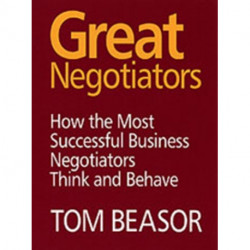Great Negotiators: How the Most Successful Business Negotiators Think and Behave