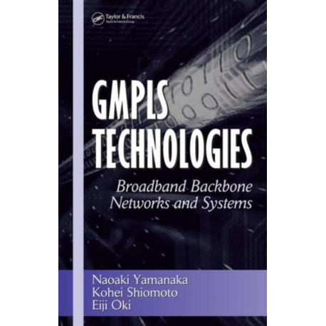 GMPLS Technologies: Broadband Backbone Networks and Systems