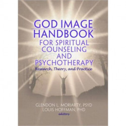 God Image Handbook for Spiritual Counseling and Psychotherapy: Research, Theory, and Practice