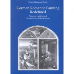 German Romantic Painting Redefined: Nazarene Tradition and the Narratives of Romanticism