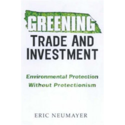 Greening Trade and Investment: Environmental Protection Without Protectionism