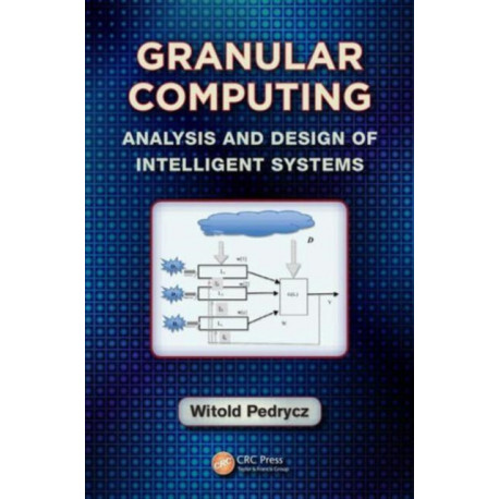 Granular Computing: Analysis and Design of Intelligent Systems