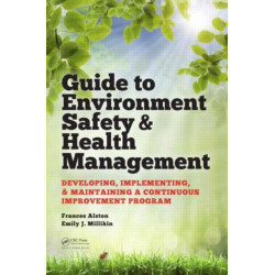 Guide to Environment Safety and Health Management: Developing, Implementing, and Maintaining a Continuous Improvement Program