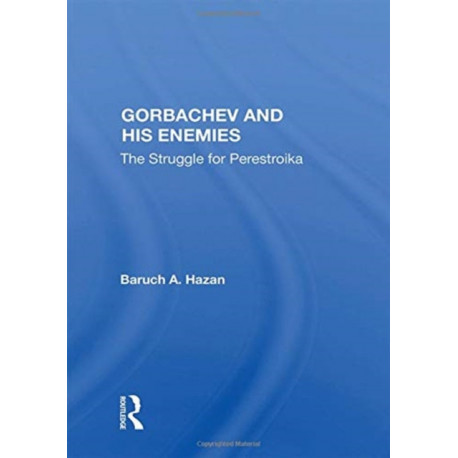 Gorbachev And His Enemies: The Struggle For Perestroika