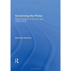 Governing The Press: Media Freedom In The U.s. And Great Britain