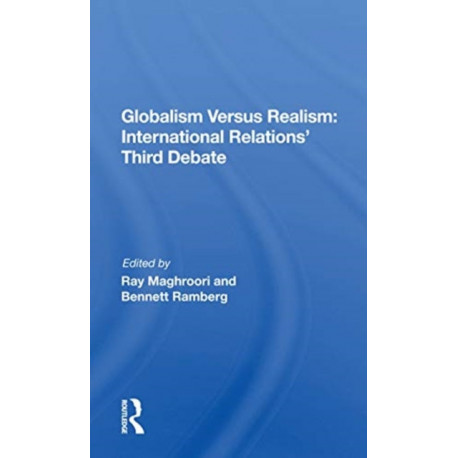 Globalism Versus Realism: International Relations' Third Debate: International Relations' Third Debate