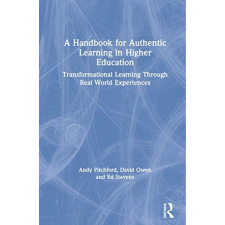 A Handbook for Authentic Learning in Higher Education: Transformational Learning Through Real World Experiences