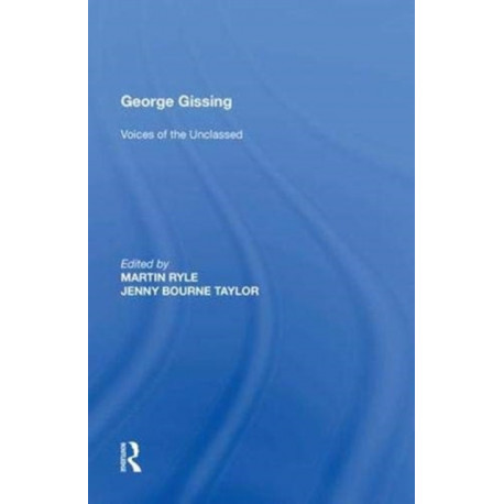 George Gissing: Voices of the Unclassed