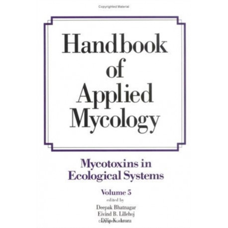 Handbook of Applied Mycology: Volume 5: Mycotoxins in Ecological Systems