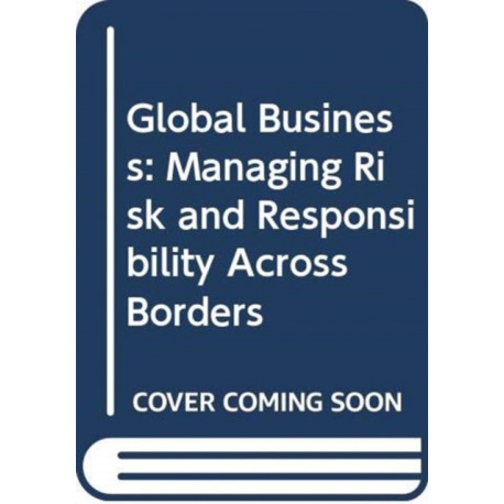 Global Business: Managing Risk and Responsibility Across Borders