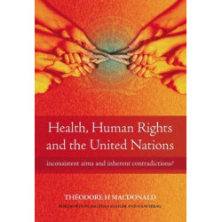 Health, Human Rights and the United Nations: Inconsistent Aims and Inherent Contradictions?