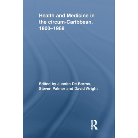 Health and Medicine in the circum-Caribbean, 1800–1968