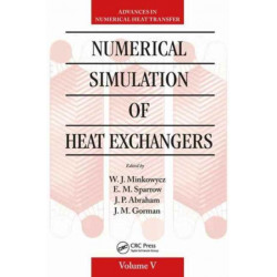 Numerical Simulation of Heat Exchangers: Advances in Numerical Heat Transfer Volume V