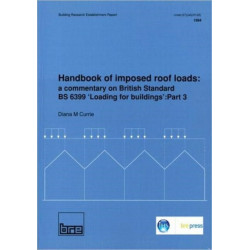 Handbook of Imposed Roof Loads: A Commentary on British Standard BS 6399 'Loading for Buildings': Part 3 (BR 247)