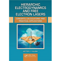 Hierarchic Electrodynamics and Free Electron Lasers: Concepts, Calculations, and Practical Applications