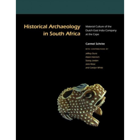 Historical Archaeology in South Africa: Material Culture of the Dutch East India Company at the Cape