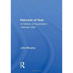 Harvest Of Fear: A History Of Australia's Vietnam War