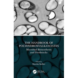 The Handbook of Polyhydroxyalkanoates: Microbial Biosynthesis and Feedstocks