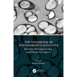 The Handbook of Polyhydroxyalkanoates: Kinetics, Bioengineering, and Industrial Aspects