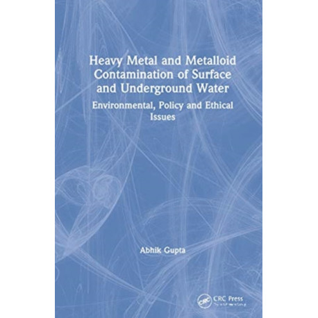 Heavy Metal and Metalloid Contamination of Surface and Underground Water: Environmental, Policy and Ethical Issues