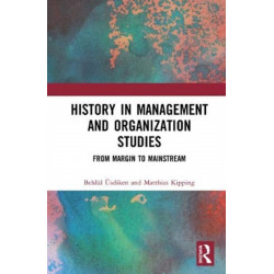 History in Management and Organization Studies: From Margin to Mainstream