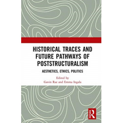Historical Traces and Future Pathways of Poststructuralism: Aesthetics, Ethics, Politics