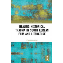 Healing Historical Trauma in South Korean Film and Literature