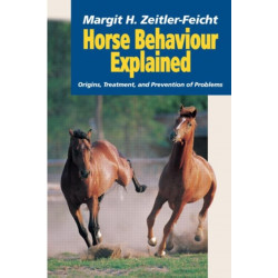 Horse Behaviour Explained: Origins, Treatment and Prevention of Problems