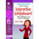 How to Use an Interactive Whiteboard Really Effectively in Your Primary Classroom