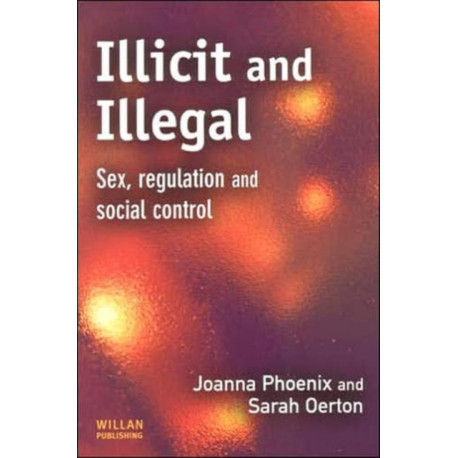 Illicit and Illegal: Sex, regulation and social control