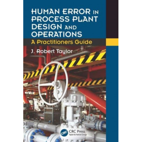 Human Error in Process Plant Design and Operations: A Practitioner’s Guide