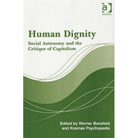 Human Dignity: Social Autonomy and the Critique of Capitalism