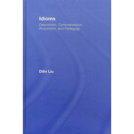 Idioms: Description, Comprehension, Acquisition, and Pedagogy