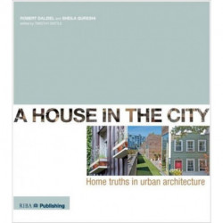A House In The City: Home Truths in Urban Architecture